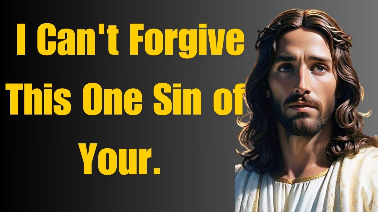 God Says ➨ I Can’t Forgive This One Sin of Your |