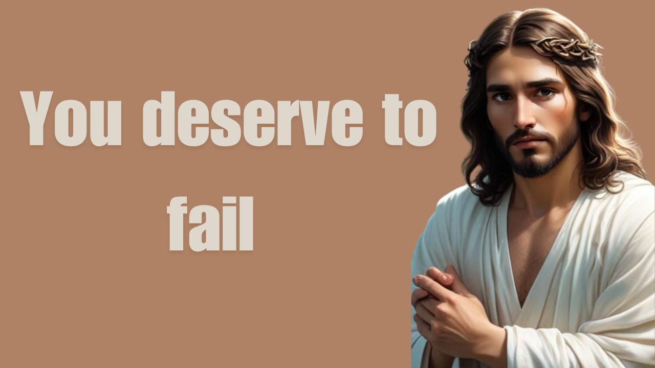 God Says, You deserve to fail