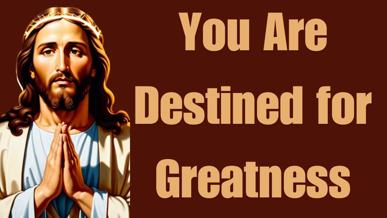 You Are Destined for Greatness