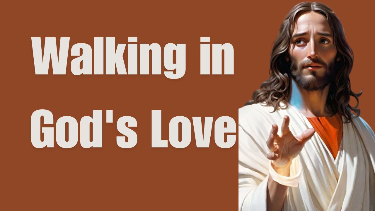 Walking in God’s Love