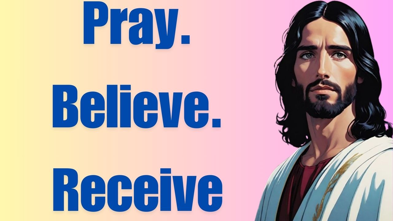 Pray. Believe. Receive