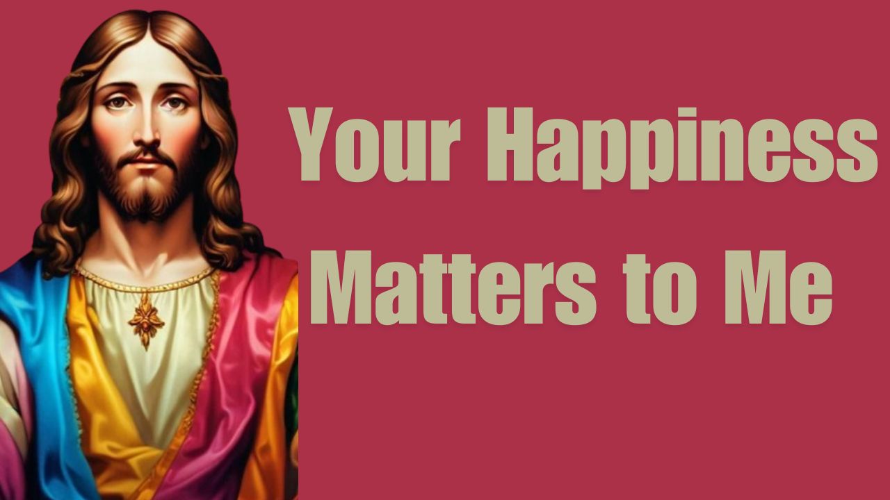 Your Happiness Matters to Me