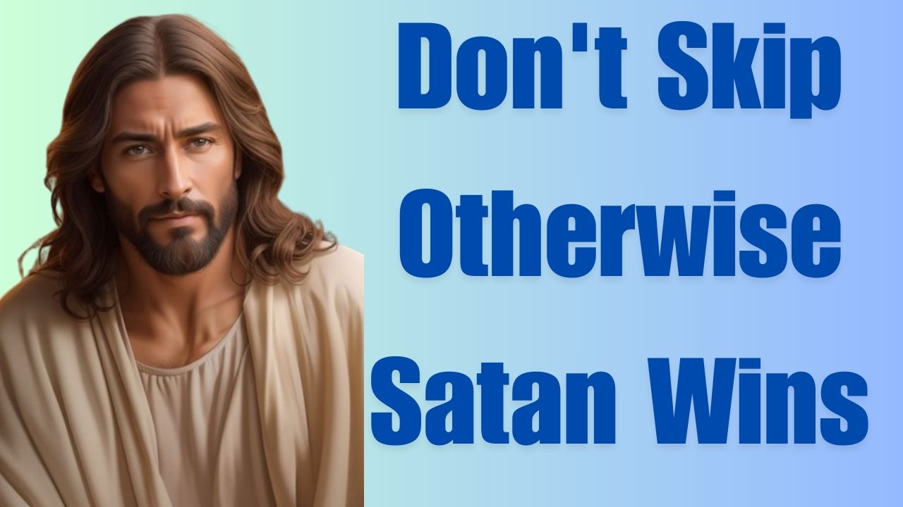 Don’t Skip Otherwise Satan Wins