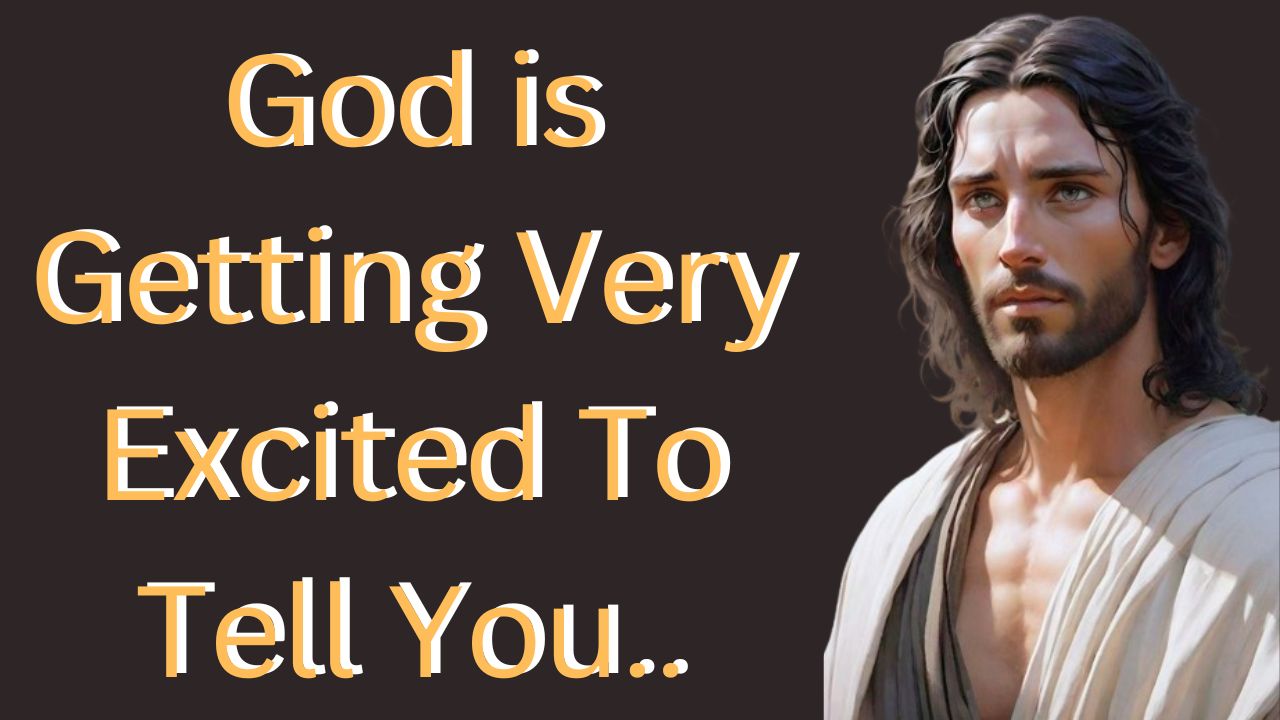 God is Getting Very Excited To Tell You..