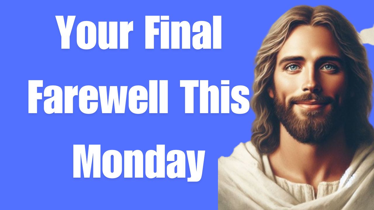 Your Final Farewell This Monday