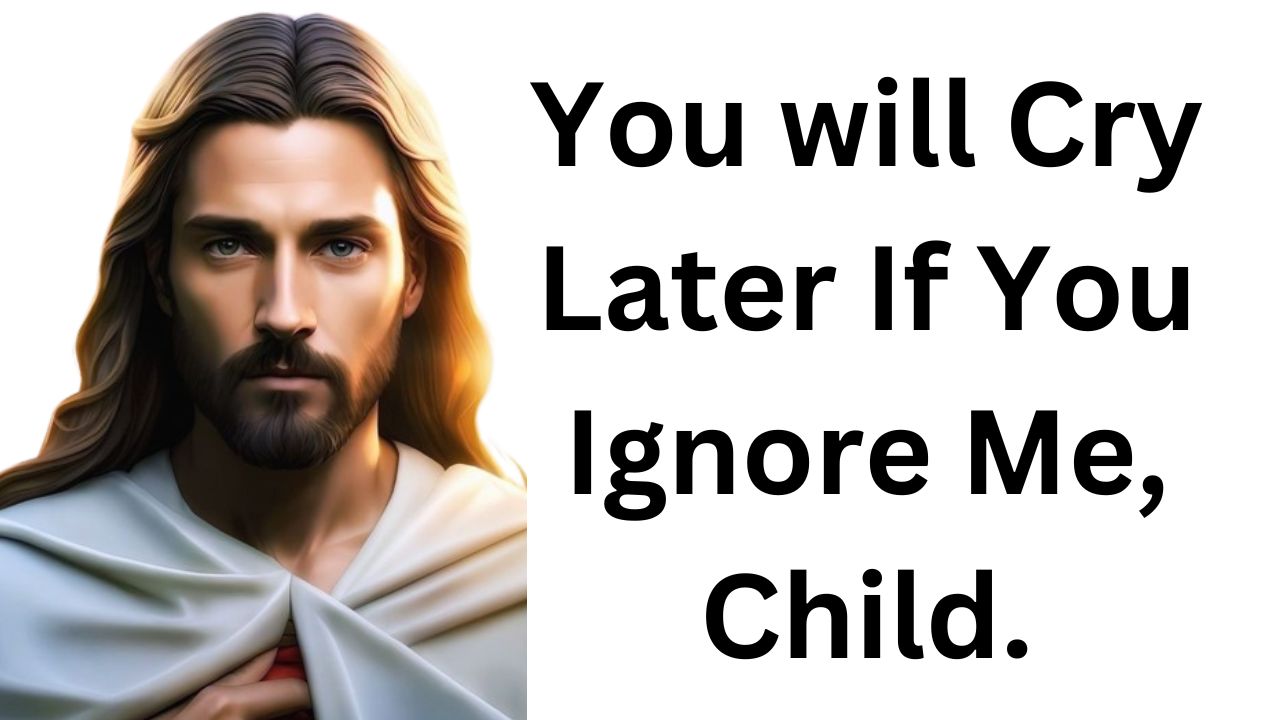 You will Cry Later If You Ignore Me, Child