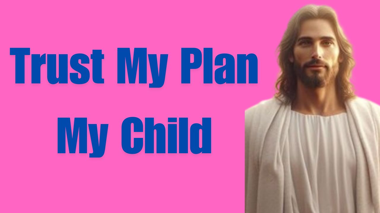 Trust My Plan My Child