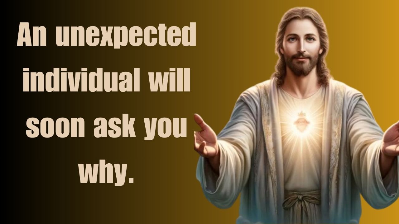 An unexpected individual will soon ask you why.