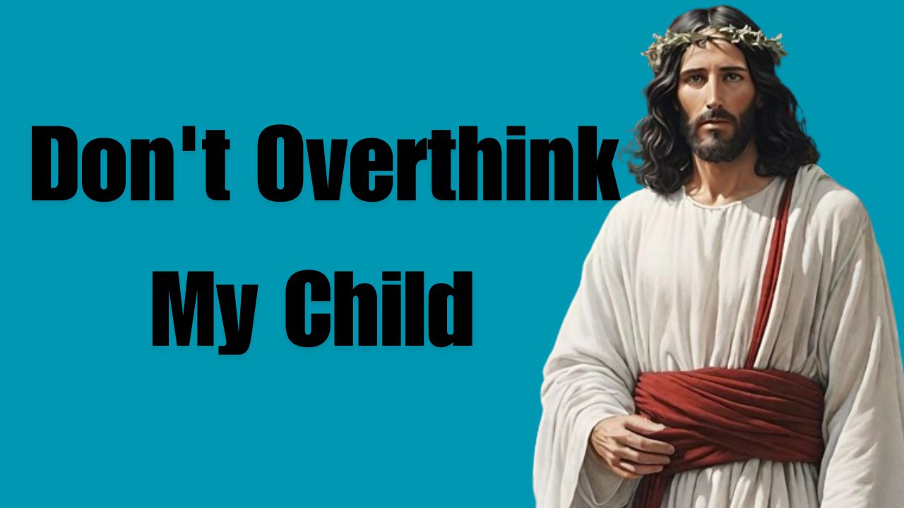 Don’t Overthink My Child