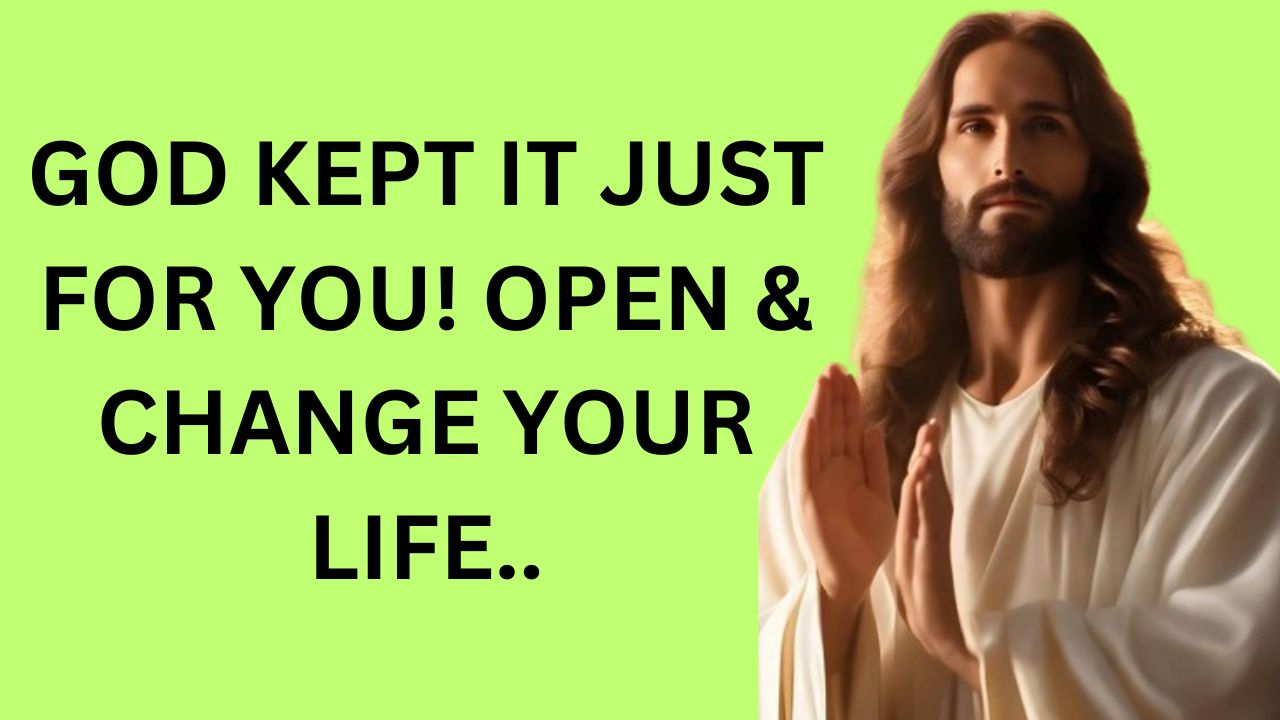 GOD KEPT IT JUST FOR YOU! OPEN & CHANGE YOUR LIFE