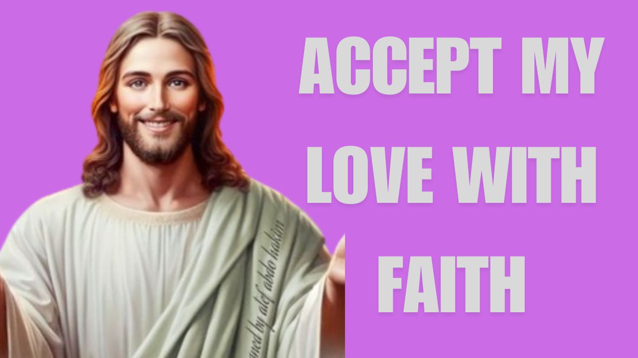 ACCEPT MY LOVE WITH FAITH