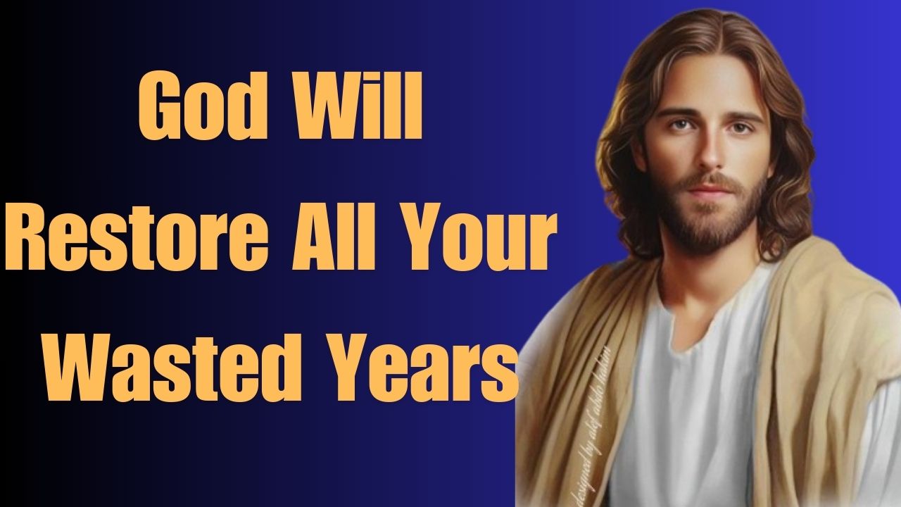 God Will Restore All Your Wasted Years