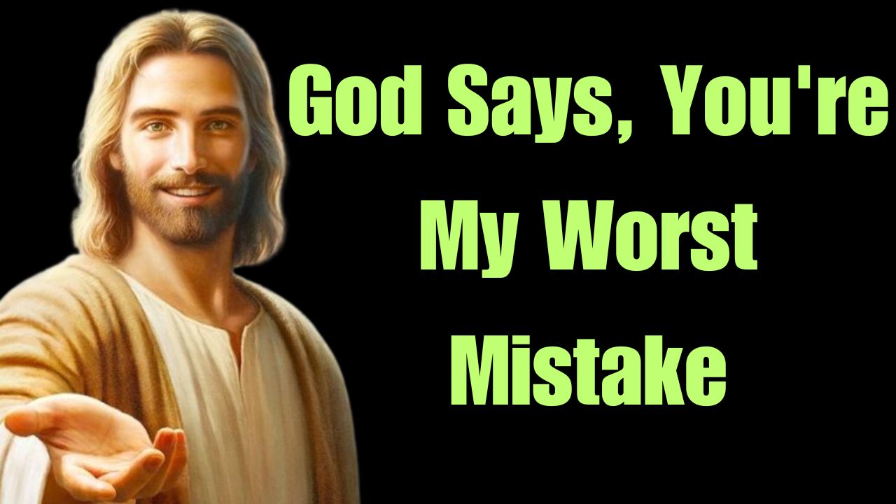 God Says, You’re My Worst Mistake