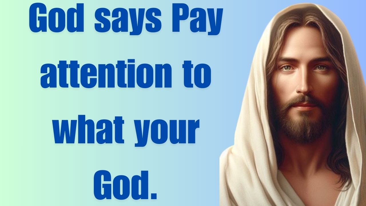 Pay attention to what your God is saying to you today