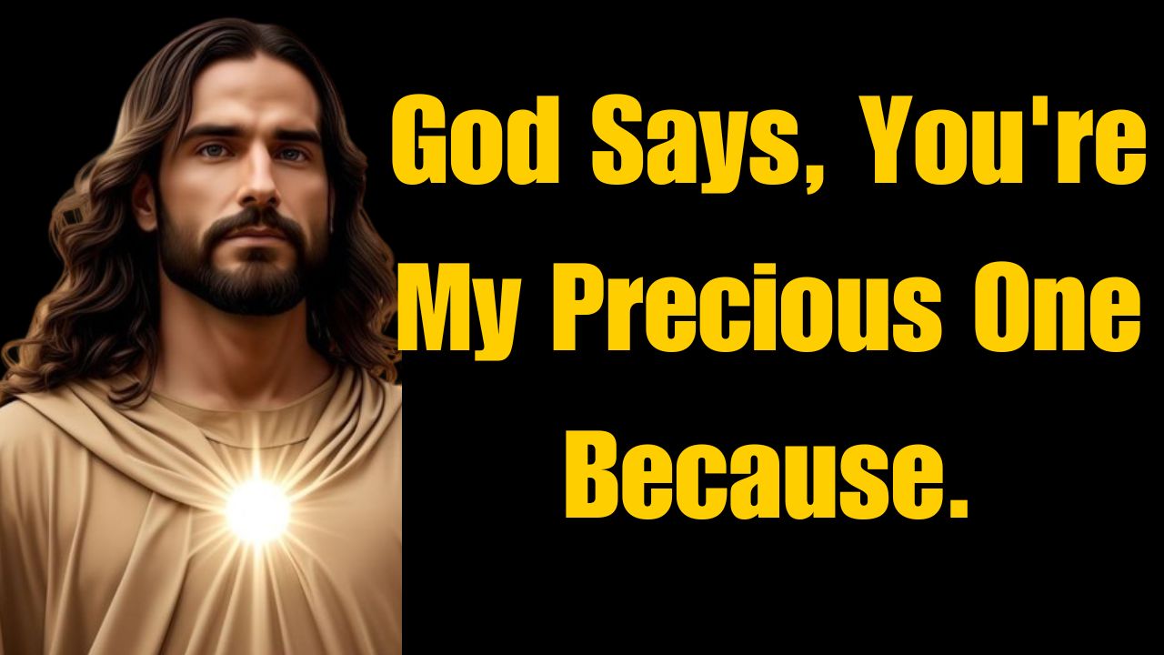 God Says, You’re My Precious One Because.