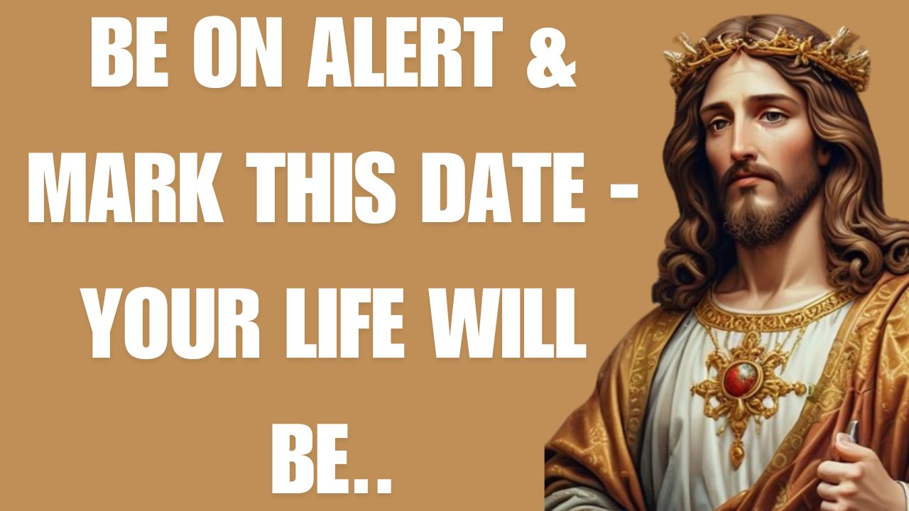 BE ON ALERT & MARK THIS DATE – YOUR LIFE WILL BE..