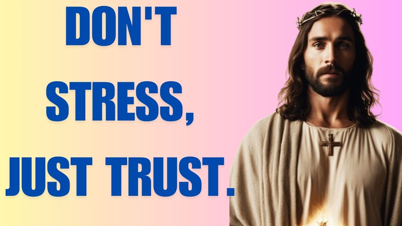 DON’T STRESS, JUST TRUST.