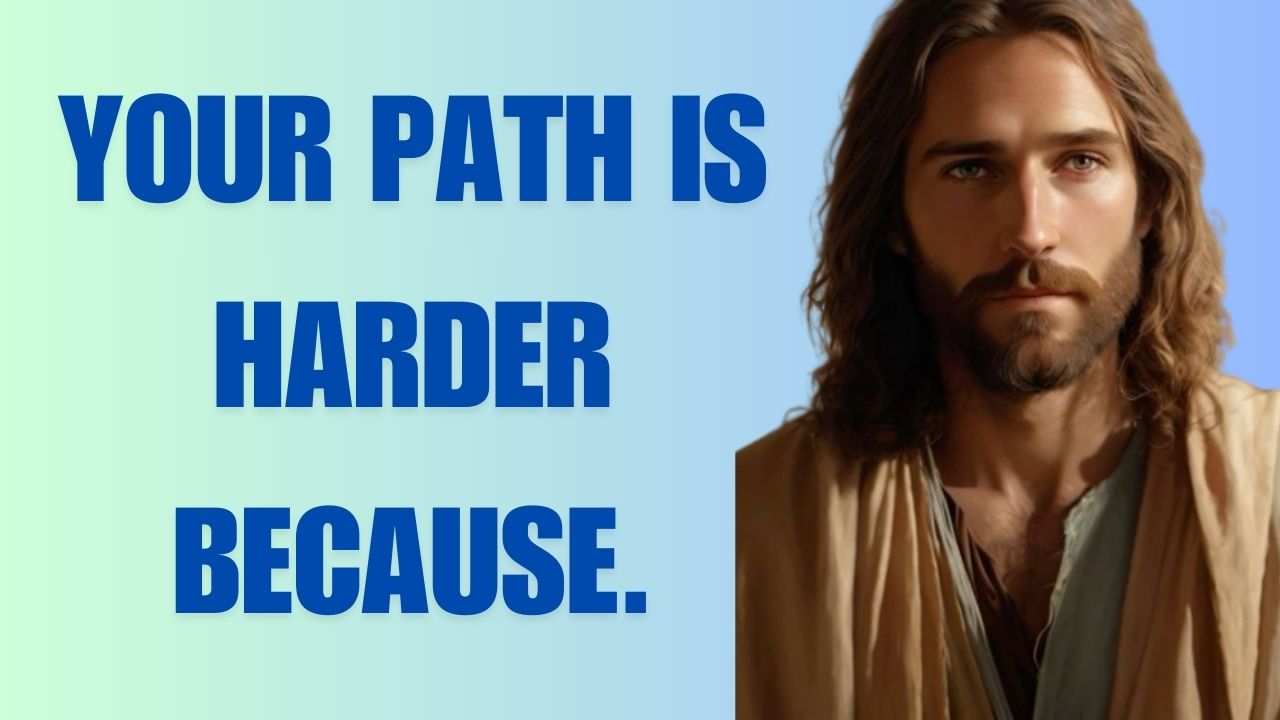 YOUR PATH IS HARDER BECAUSE.