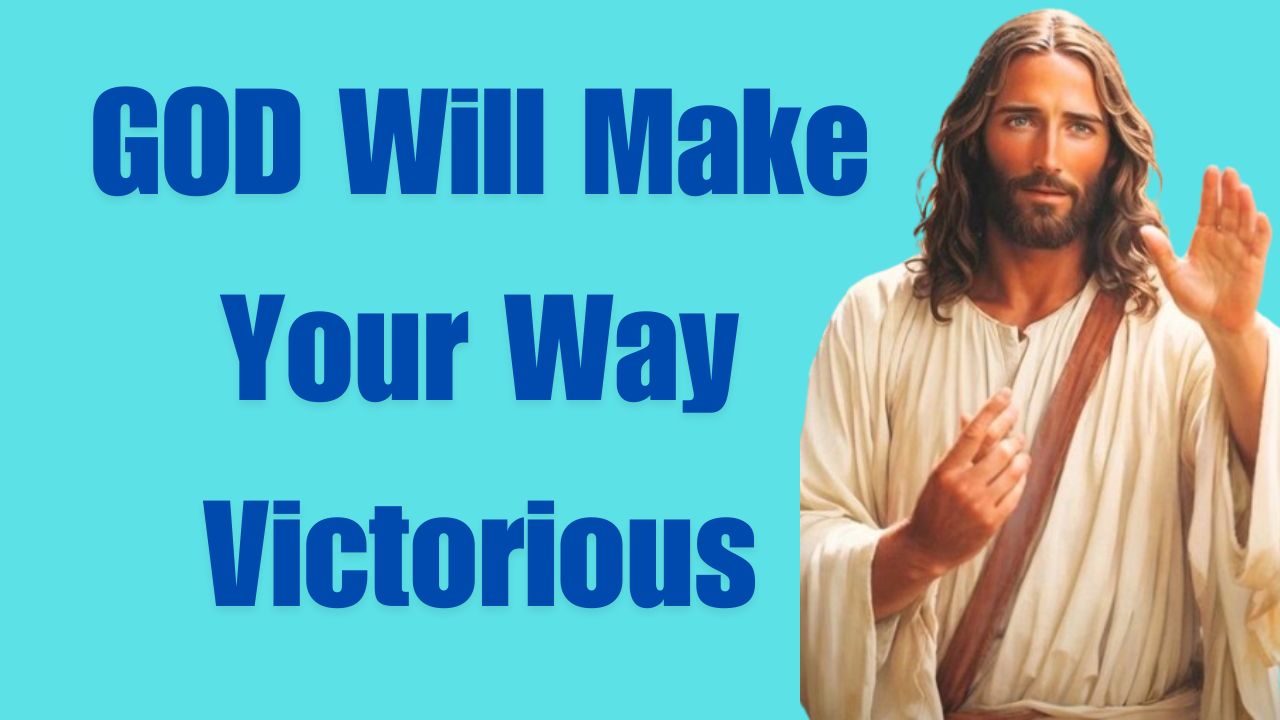 GOD Will Make Your Way Victorious