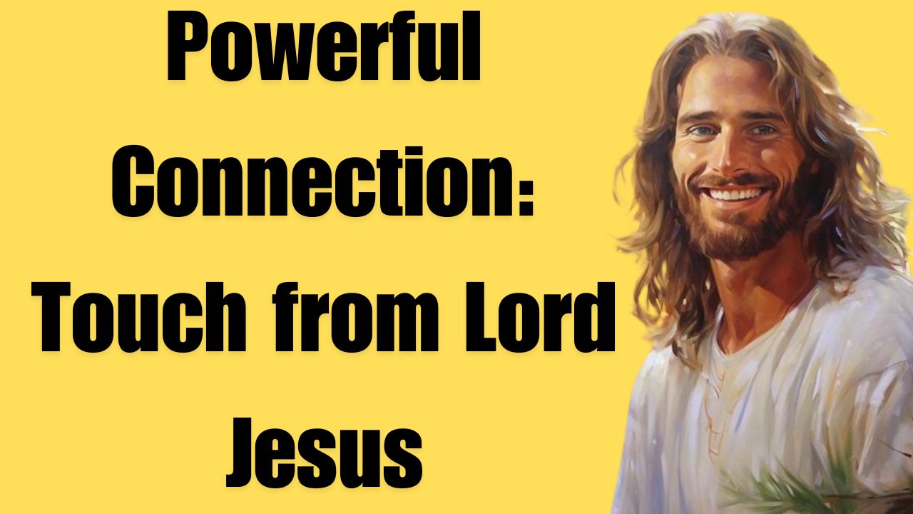 Powerful Connection: Touch from Lord Jesus