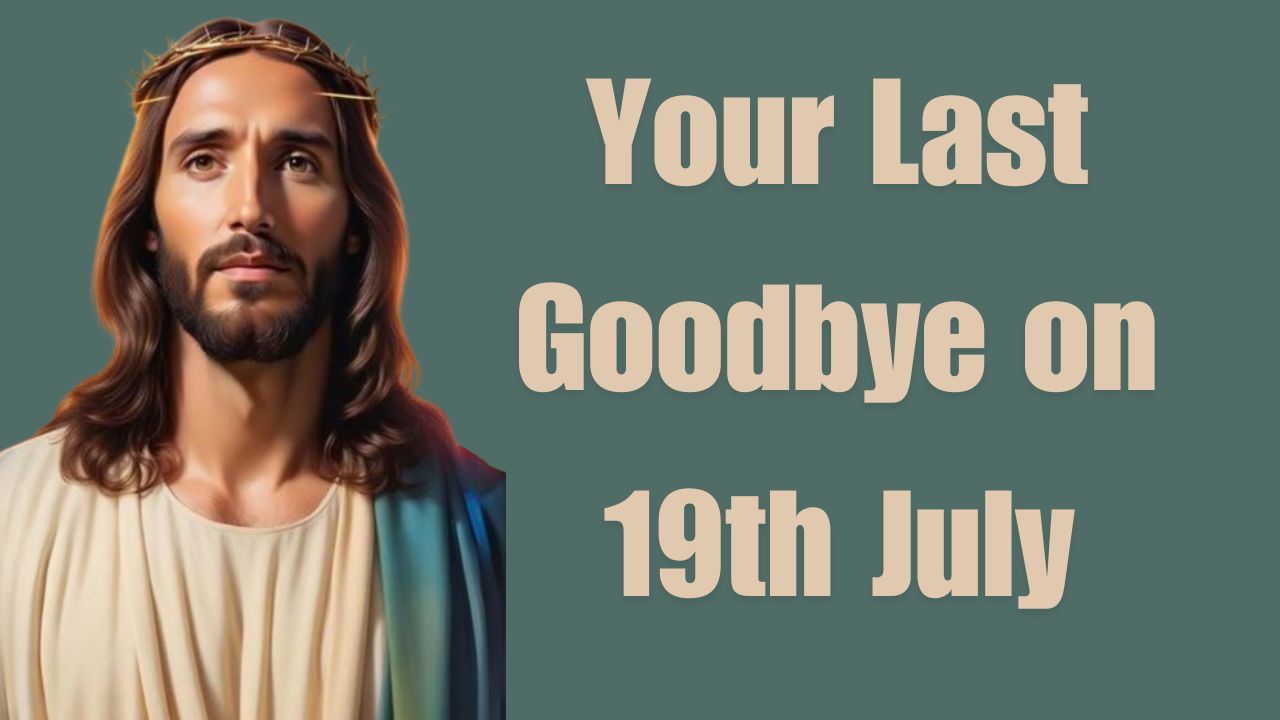 Your Last Goodbye on 19th July