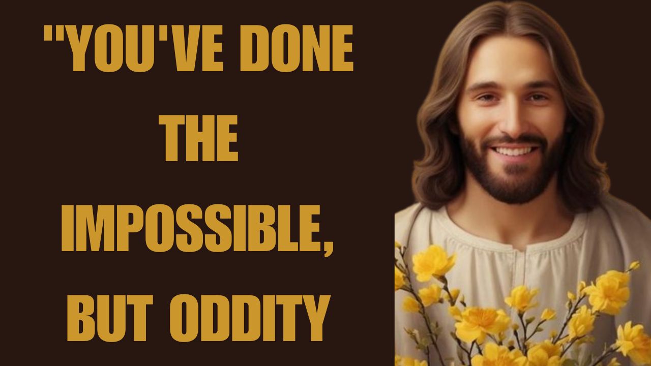 “YOU’VE DONE THE IMPOSSIBLE, BUT ODDITY