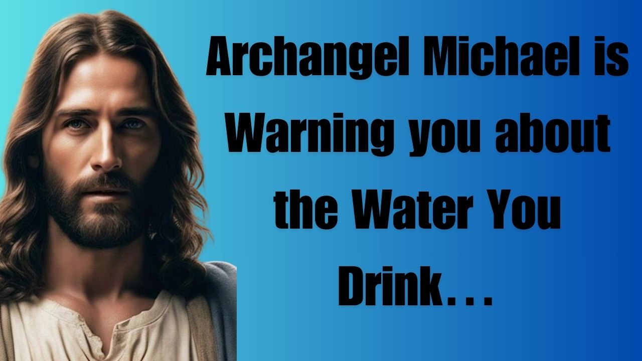 Archangel Michael is Warning you about the Water You Drink…