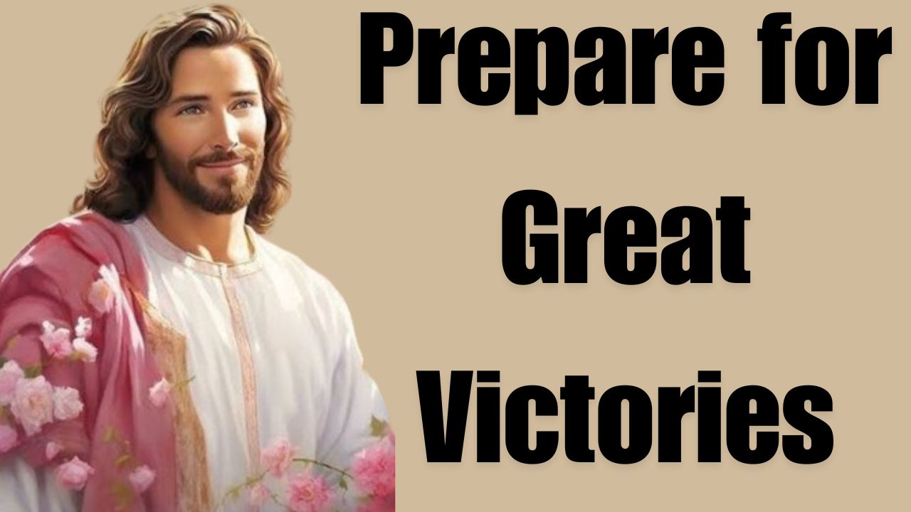 Prepare for Great Victories