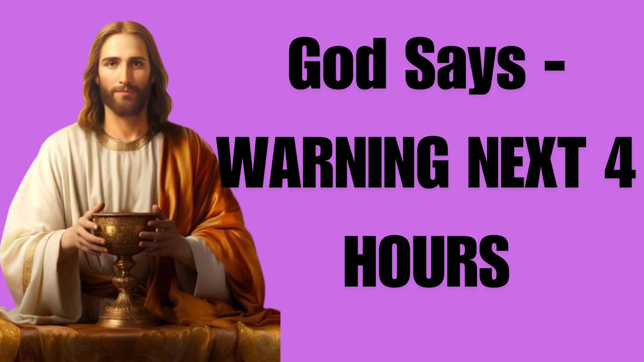 God Says – WARNING NEXT 4 HOURS