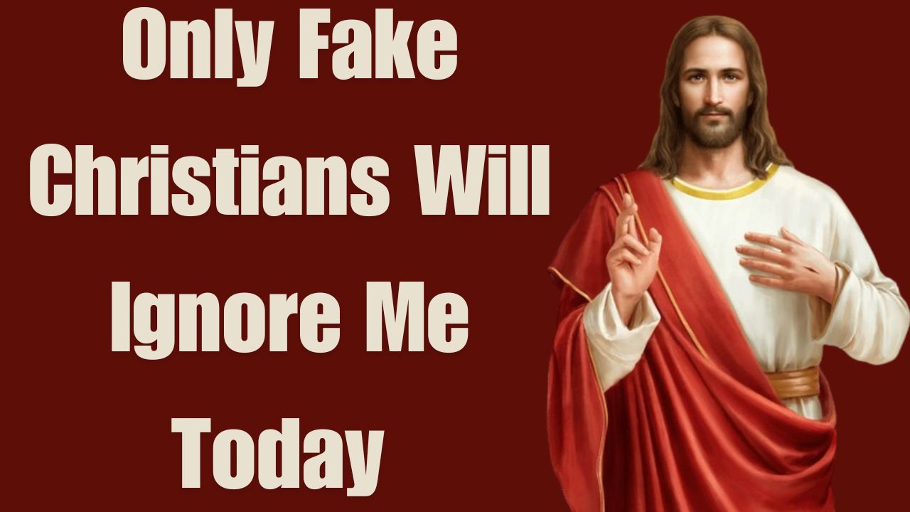 Only Fake Christians Will Ignore Me Today